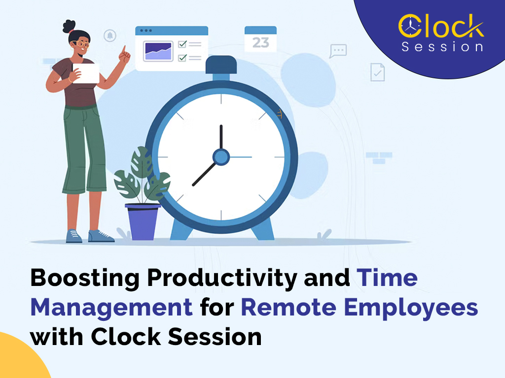 Boosting Productivity and Time Management for Remote Employees with Clock Session